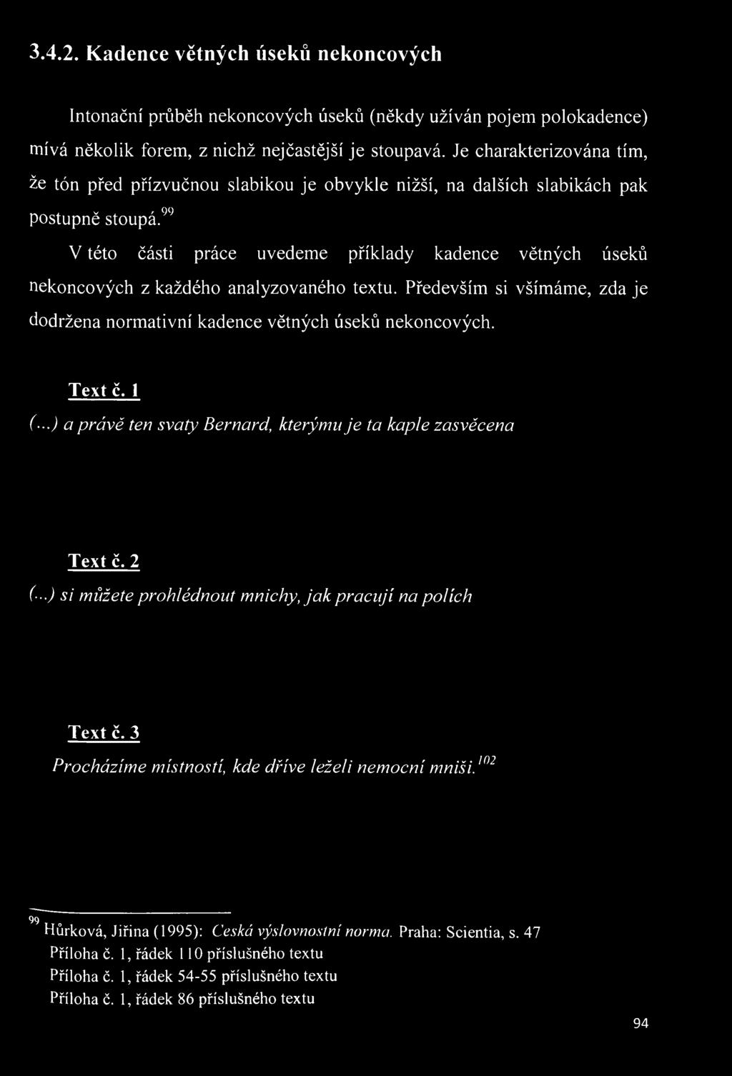 Především si všímáme, zda je dodržena normativní kadence větných úseků nekoncových. Text č.