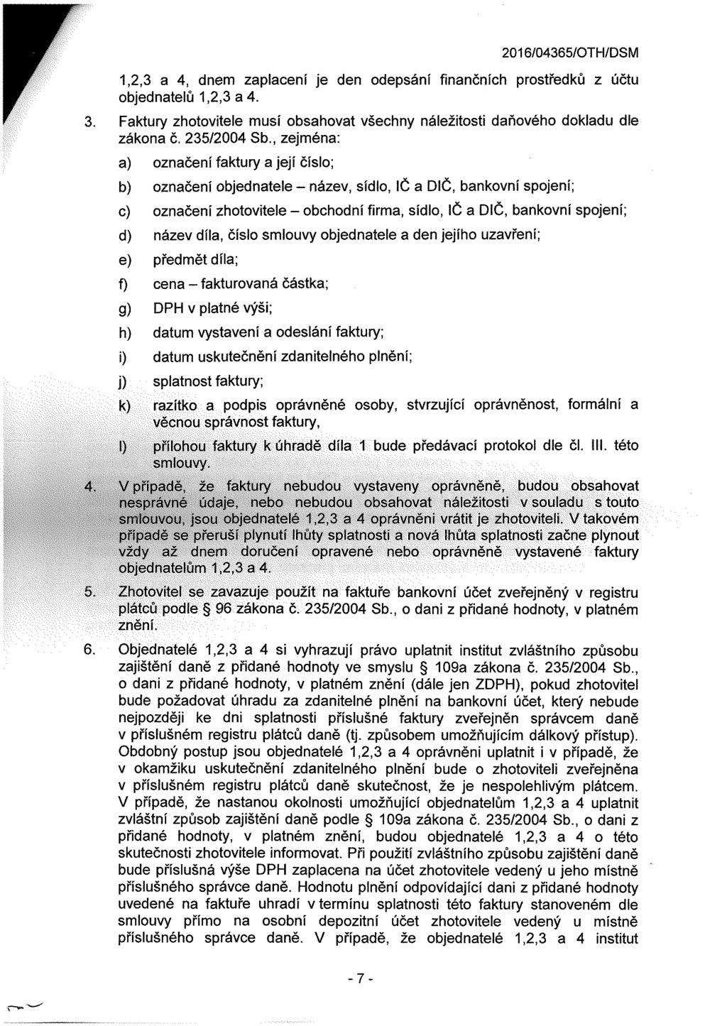 1,2,3 a 4, dnem zaplacení je den odepsání finančních prostředků z účtu objednatelů 1,2,3 a 4. 3. Faktury zhotovitele musí obsahovat všechny náležitosti daňového dokladu dle zákona č. 235/2004 Sb.