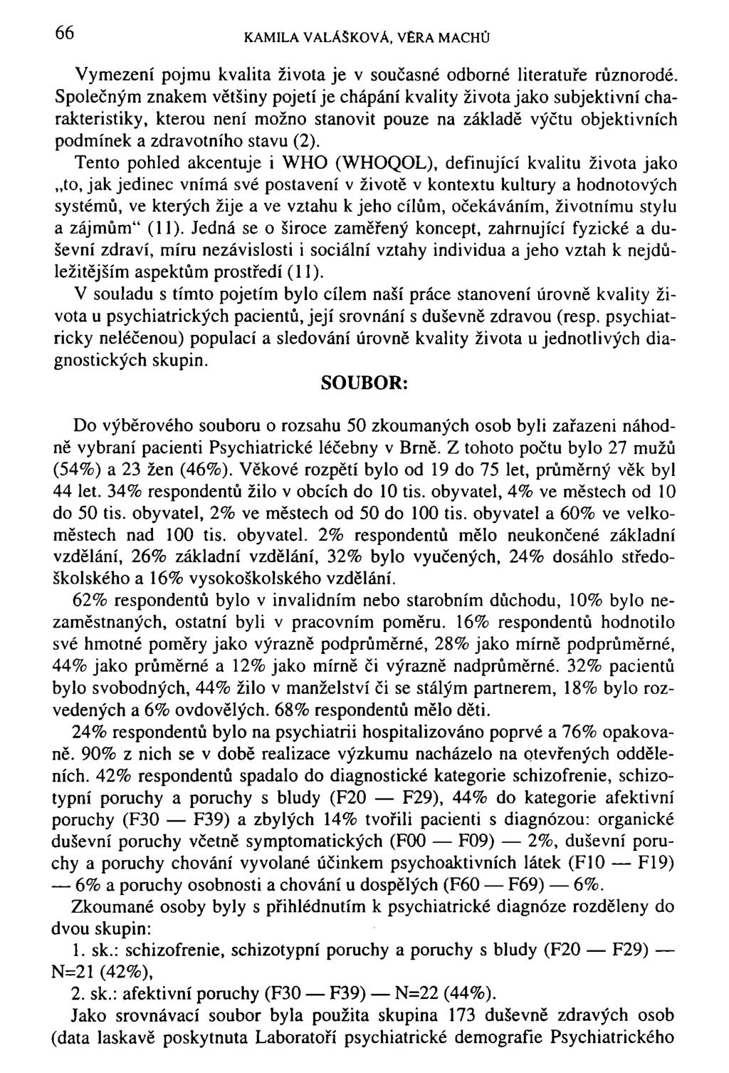 66 KAMILA VALÁŠKOVA, VĚRA MACHŮ Vymezení pojmu kvalita života je v současné odborné literatuře různorodé.