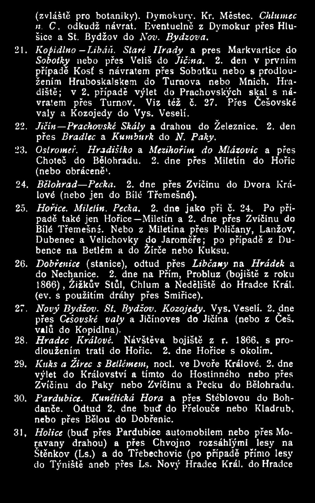 25. Hořice. Miletín. Pecka. 2. dne jako při č. 24. Po případě také jen Hořice Miletín a 2. dne přes Zvíčinu do Bílé Třemešné.