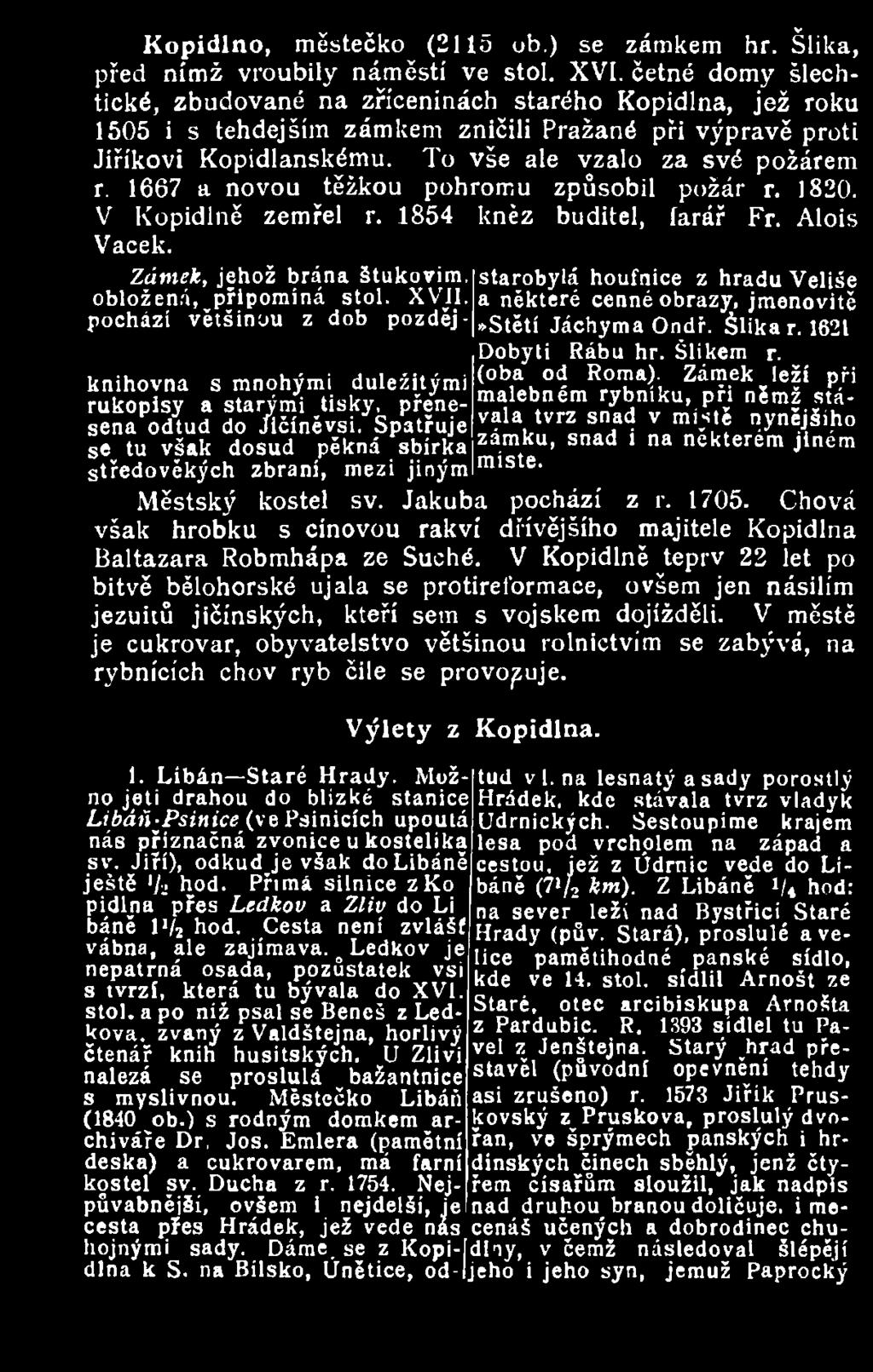1621 D bj» R» > T - š>u»» r. knihovna s mnohými důležitými (oba od Roma). Zámek leží při rukopisy a starými tisky, přenesena odtud do Jičíněvsi.