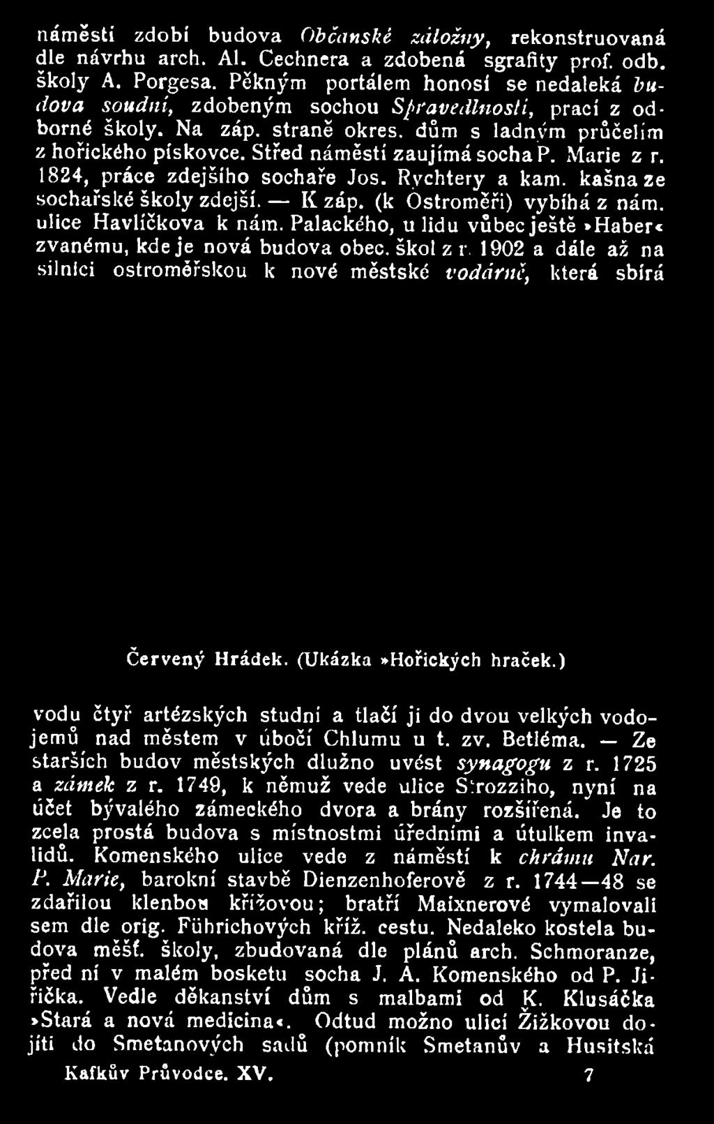 (Ukázka»Hořických hraček.) vodu čtyř artézských studni a tlačí ji do dvou velkých vodojemů nad městem v úbočí Chlumu u t. zv. Betléma. Ze starších budov městských dlužno uvést synagogu z r.