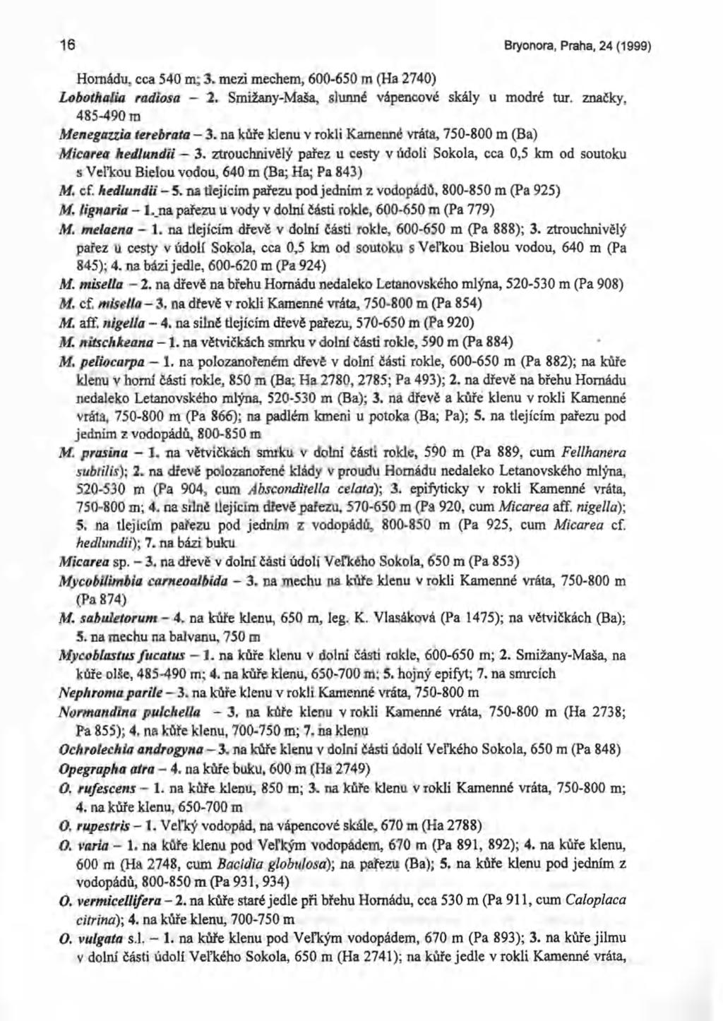 16 Bryonora, Praha, 24 (1999) Homádu, cca 540 m; 3. mezi mechem, 600-650 m (Ha 2740) Lobothalia radiosa - 2. Smižany-Maša, slunné vápencové skály u modré tur.