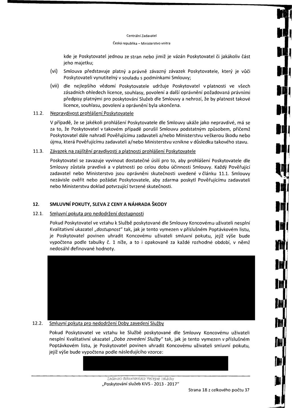 Centrálni Zadavatel Česká republika - Ministerstvo vnitra kde je Poskytovatel jednou ze stran nebo jimiž je vázán Poskytovatel či jakákoliv část jeho majetku; (vi) Smlouva představuje platný a právně