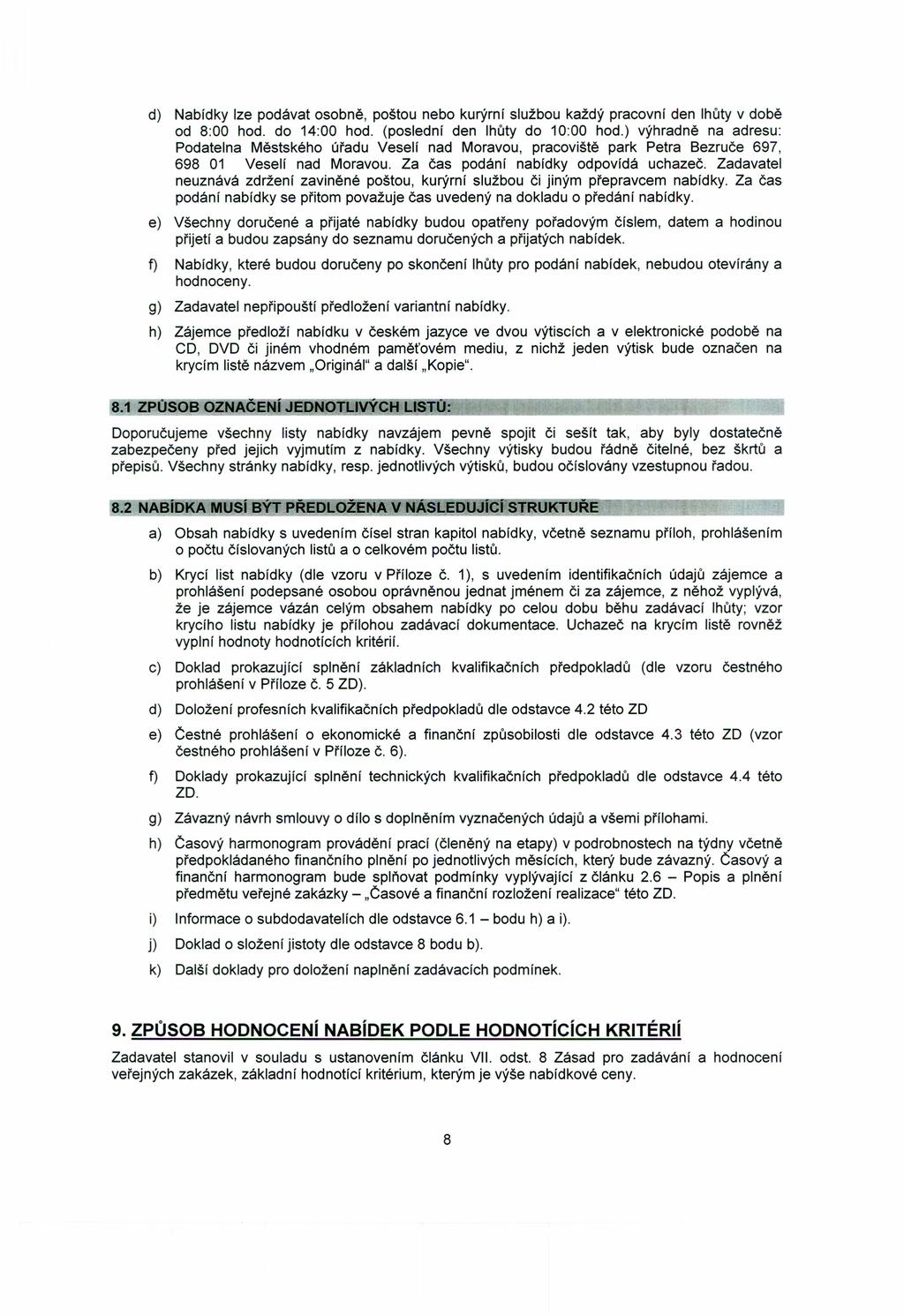 d) Nabídky lze podávat osobně, poštou nebo kurýrní službou každý pracovní den lhůty v době od 8:00 hod. do 14:00 hod. (poslední den lhůty do 10:00 hod.