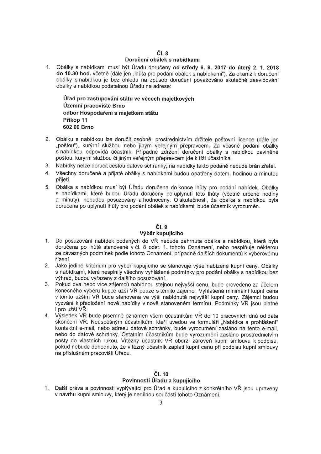 ČI.8 Doručenĺ obálek s nabídkami 1. Obálky s nabídkami musí být Úřadu doručeny od středy 6. 9. 2017 do úterý 2. 1. 2018 do 10.30 hod. včetně (dále Jen lhůta pro podání obálek s nabídkami).