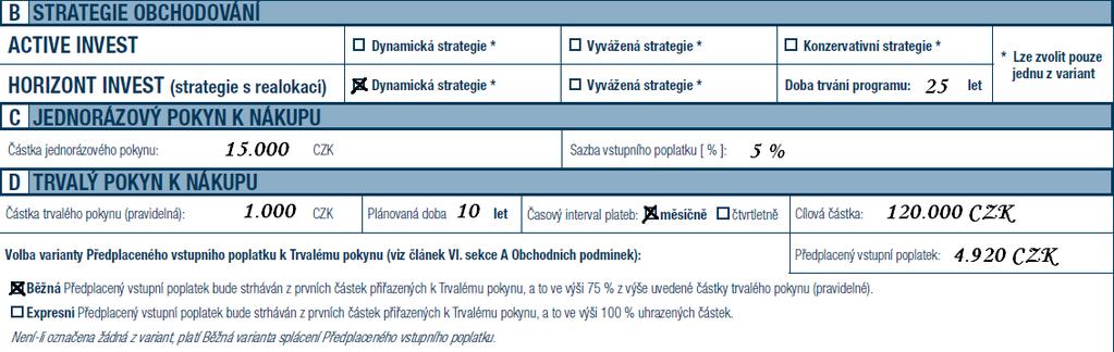 ADMINISTRACE ACTIVE A HORIZONT INVEST Oddělená doba trvání programu od plánované doby trvalého pokynu Lze zvolit pouze jednu z variant strategie obchodování.