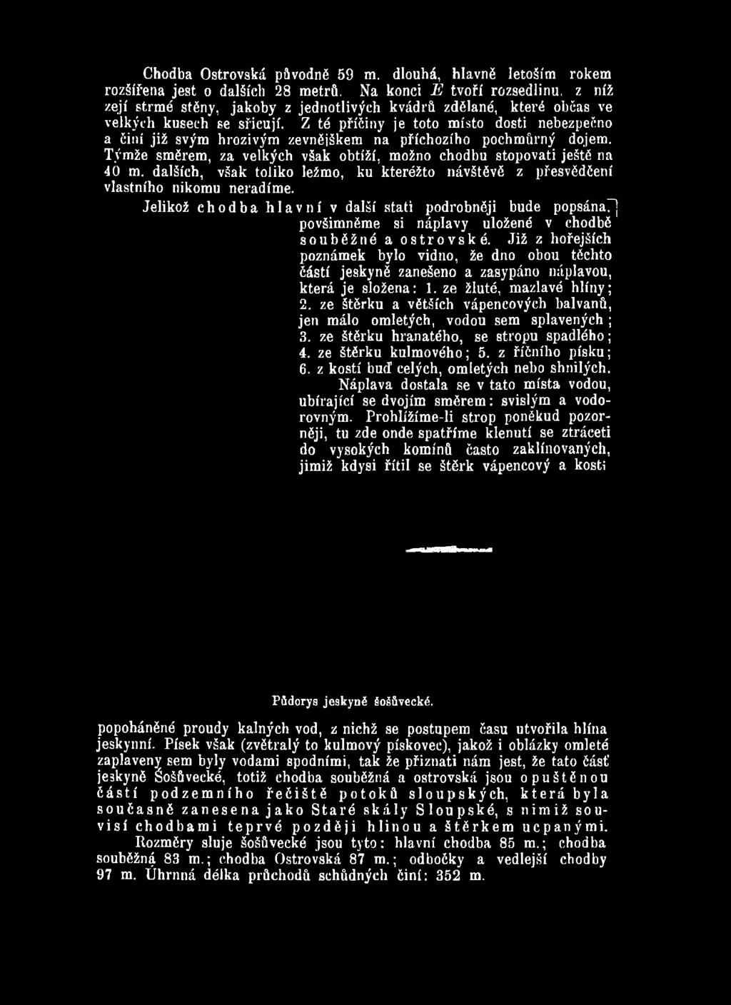 ] povšimněme si náplavy uložené v chodbě souběžné a ostrovské. Již z hořejších poznámek bylo vidno, že dno obou těchto částí jeskyně zanešeno a zasypáno náplavou, která je složena: 1.