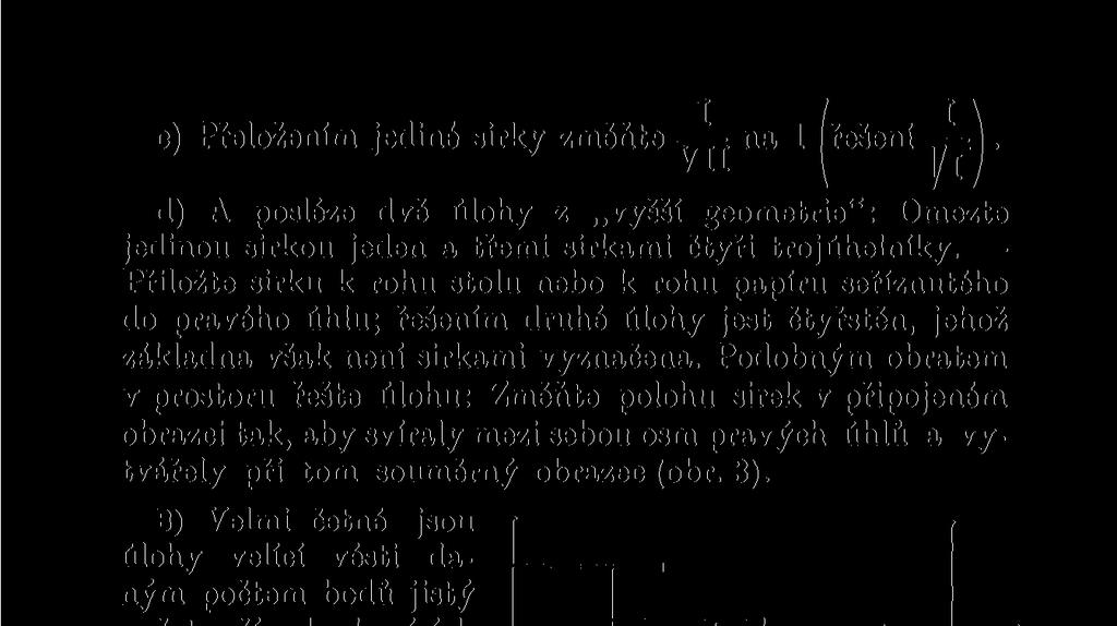 Podobným obratem v prostoru řešte úlohu: Změňte polohu sirek v připojeném obrazci tak, aby svíraly mezi sebou osm pravých úhlů a vytvářely při tom souměrný obrazec (obr. 3).