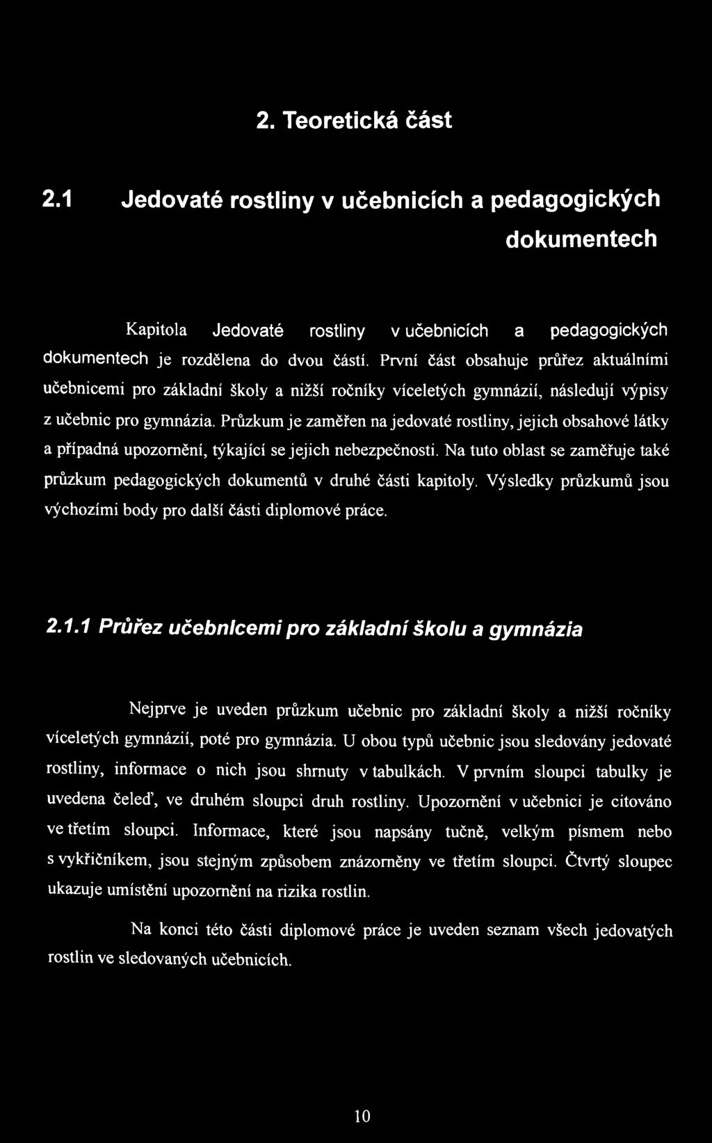 Průzkum je zaměřen na jedovaté rostliny, jejich obsahové látky a případná upozornění, týkající se jejich nebezpečnosti.