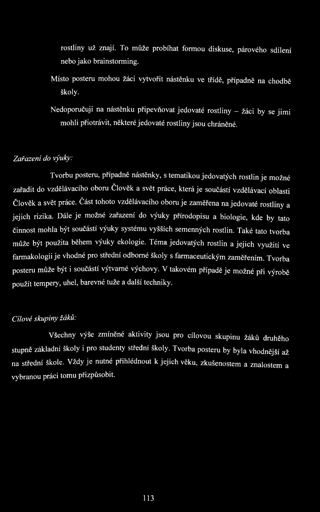 Zařazení do výuky: Tvorbu posteru, případně nástěnky, s tematikou jedovatých rostlin je možné zařadit do vzdělávacího oboru Člověk a svět práce, která je součástí vzdělávací oblasti Člověk a svět