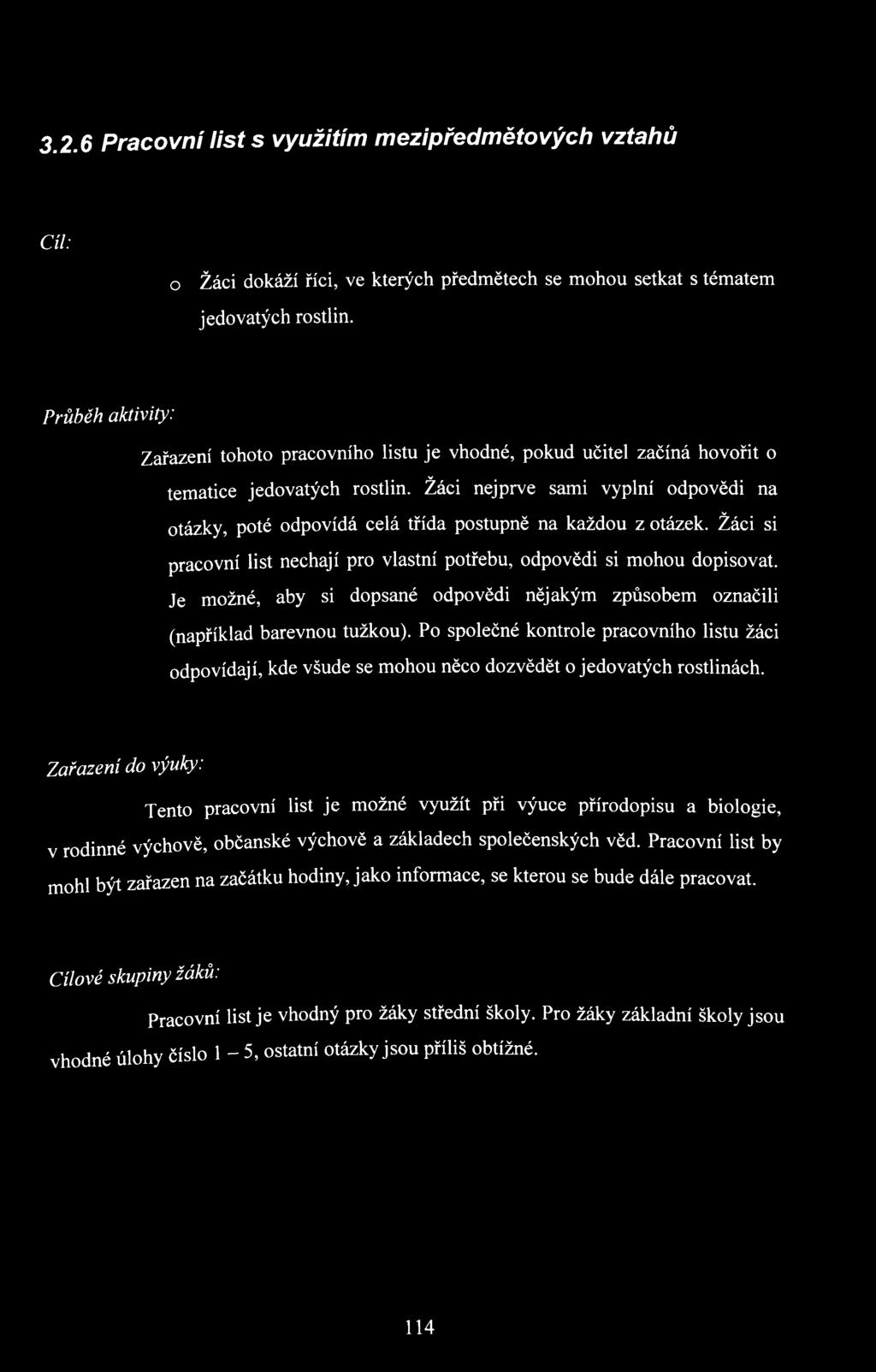 Žáci nejprve sami vyplní odpovědi na otázky, poté odpovídá celá třída postupně na každou z otázek. Žáci si pracovní list nechají pro vlastní potřebu, odpovědi si mohou dopisovat.