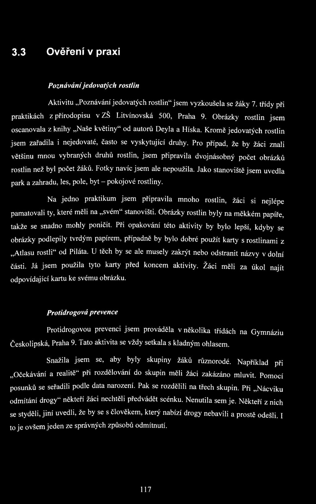 Pro případ, že by žáci znali většinu mnou vybraných druhů rostlin, jsem připravila dvojnásobný počet obrázků rostlin než byl počet žáků. Fotky navíc jsem ale nepoužila.