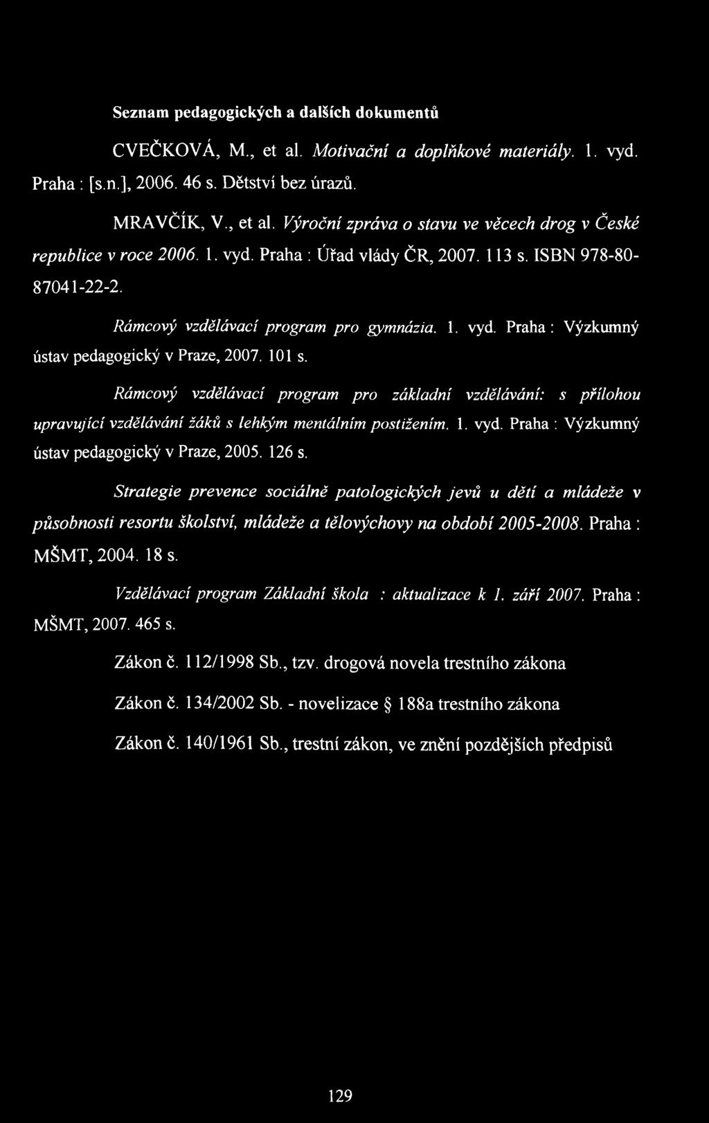Rámcový vzdělávací program pro základní vzdělávání: s přílohou upravující vzdělávání žáků s lehkým mentálním postižením. 1. vyd. Praha ; Výzkumný ústav pedagogický v Praze, 2005. 126 s.