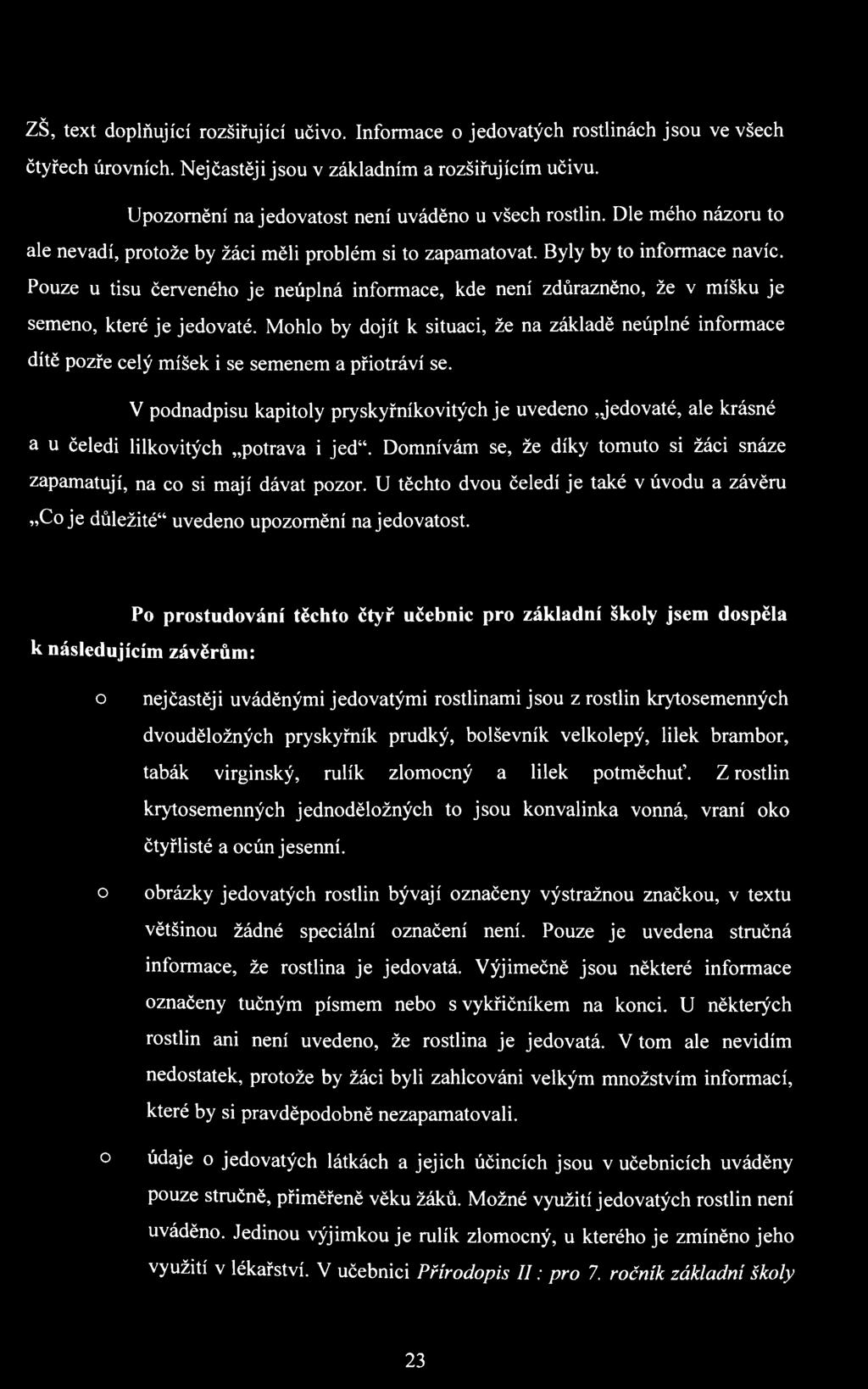 Pouze u tisu červeného je neúplná informace, kde není zdůrazněno, že v míšku je semeno, které je jedovaté.