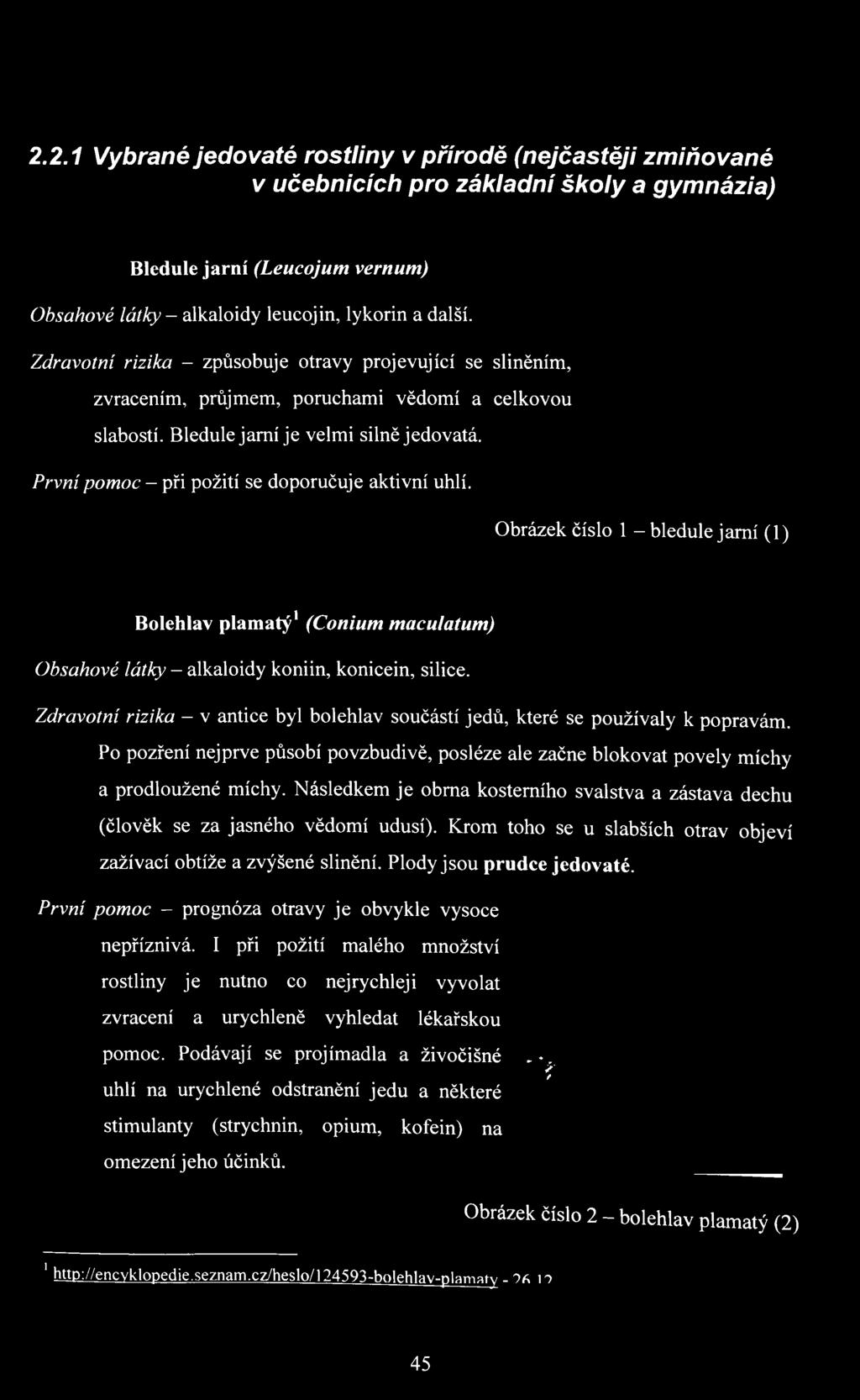 První pomoc - při požití se doporučuje aktivní uhlí. Obrázek číslo 1 - bledule jarní (1) Bolehlav plamatý' (Conium maculaíum) Obsahové látky - alkaloidy koniin, konicein, silice.