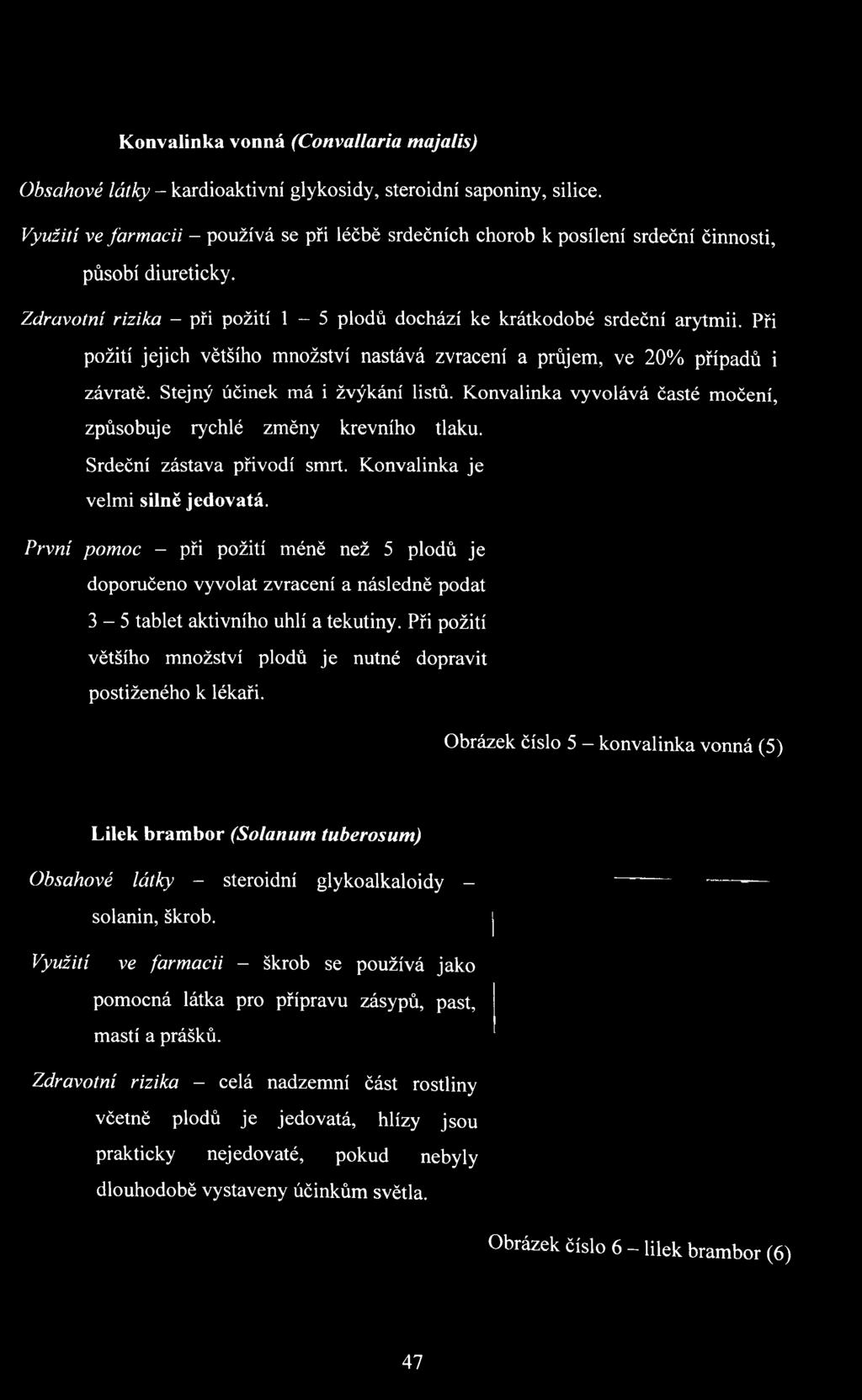 Při požití většího množství plodů je nutné dopravit postiženého k lékaři.
