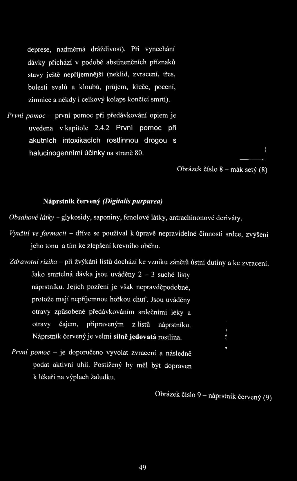 Využití ve farmacii - dříve se používal k úpravě nepravidelné činnosti srdce, zvýšení jeho tonu a tím ke zlepšení krevního oběhu.