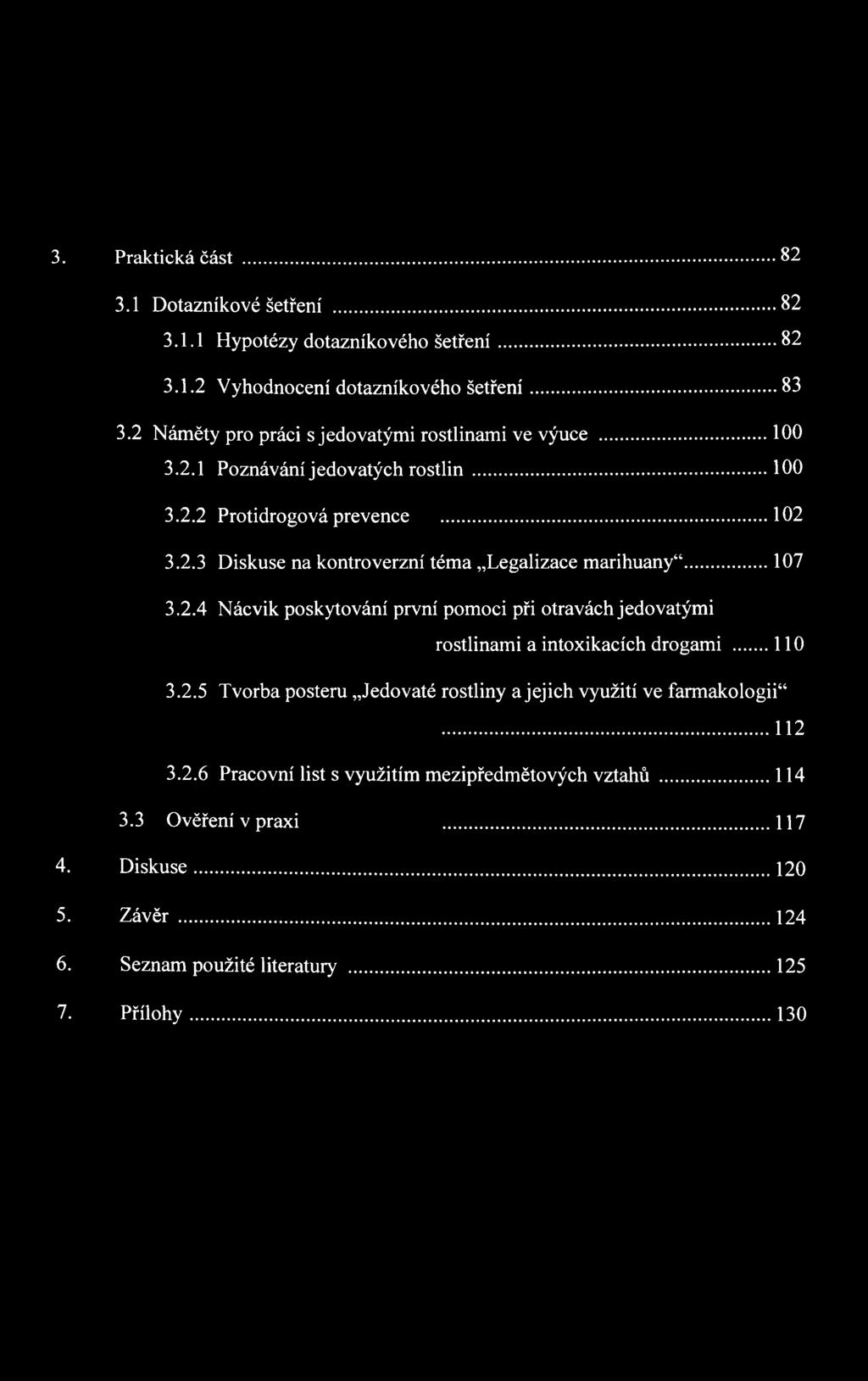..107 3.2.4 Nácvik poskytování první pomoci při otravách jedovatými rostlinami a intoxikacích drogami...110 3.2.5 Tvorba posteru Jedovaté rostliny a jejich využití ve farmakologii.