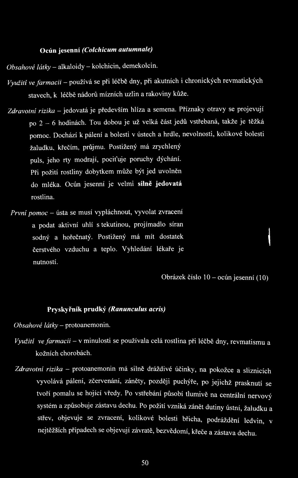 Při požití rostliny dobytkem může být jed uvolněn do mléka. Ocún jesenní je velmi silně jedovatá rostlina.