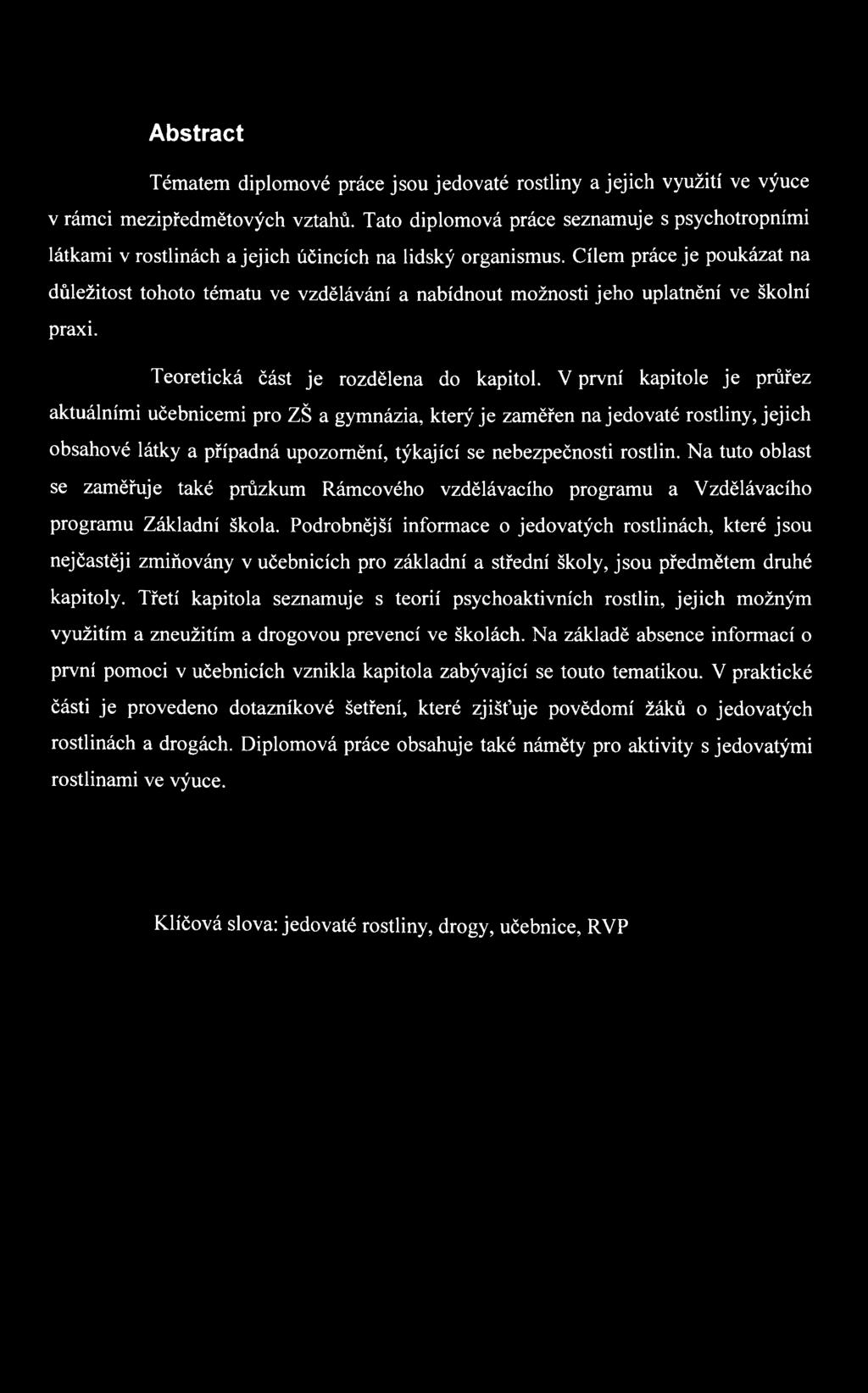 Cílem práce je poukázat na důležitost tohoto tématu ve vzdělávání a nabídnout možnosti jeho uplatnění ve školní praxi. Teoretická část je rozdělena do kapitol.
