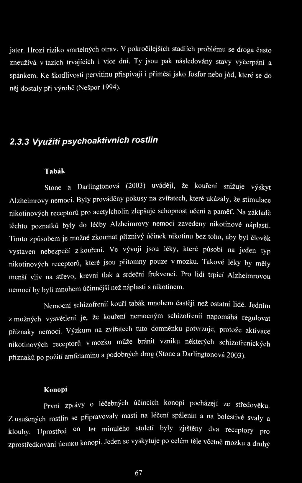 3 Využití psychoalitivních rostlin Tabák Stone a Darlingtonová (2003) uvádějí, že kouření snižuje výskyt Alzheimrovy nemoci.