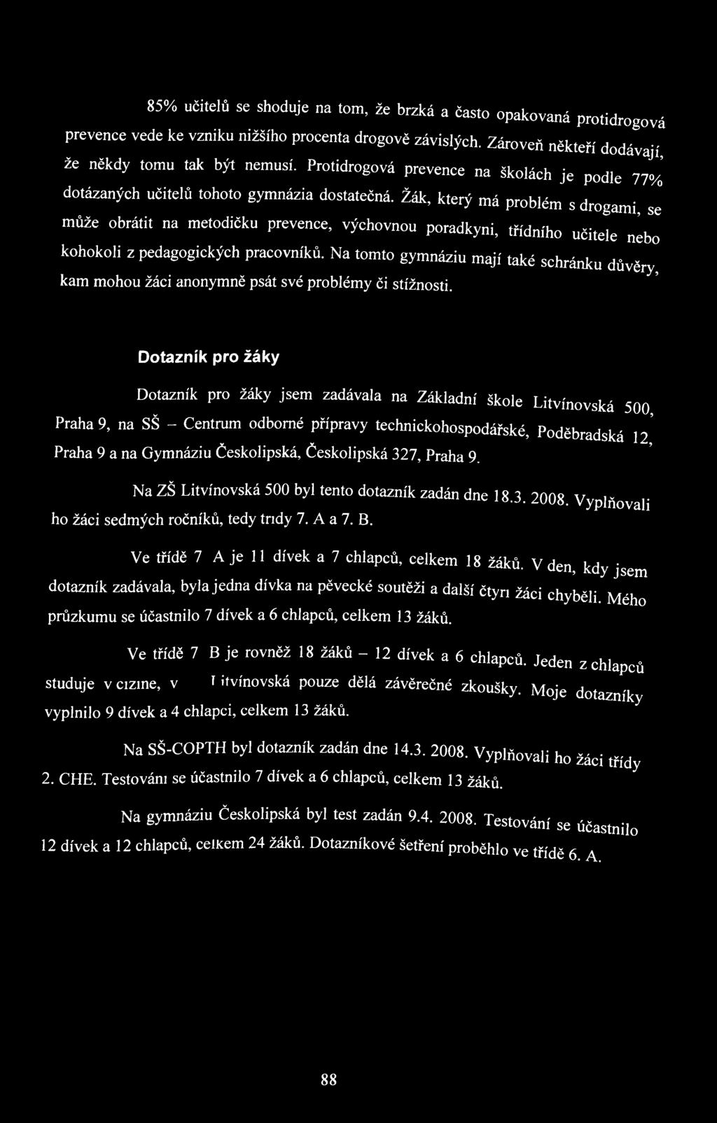 Žák, který má problém s drogami, se může obrátit na metodičku prevence, výchovnou poradkyni, třídního učitele nebo kohokoli z pedagogických pracovníků.
