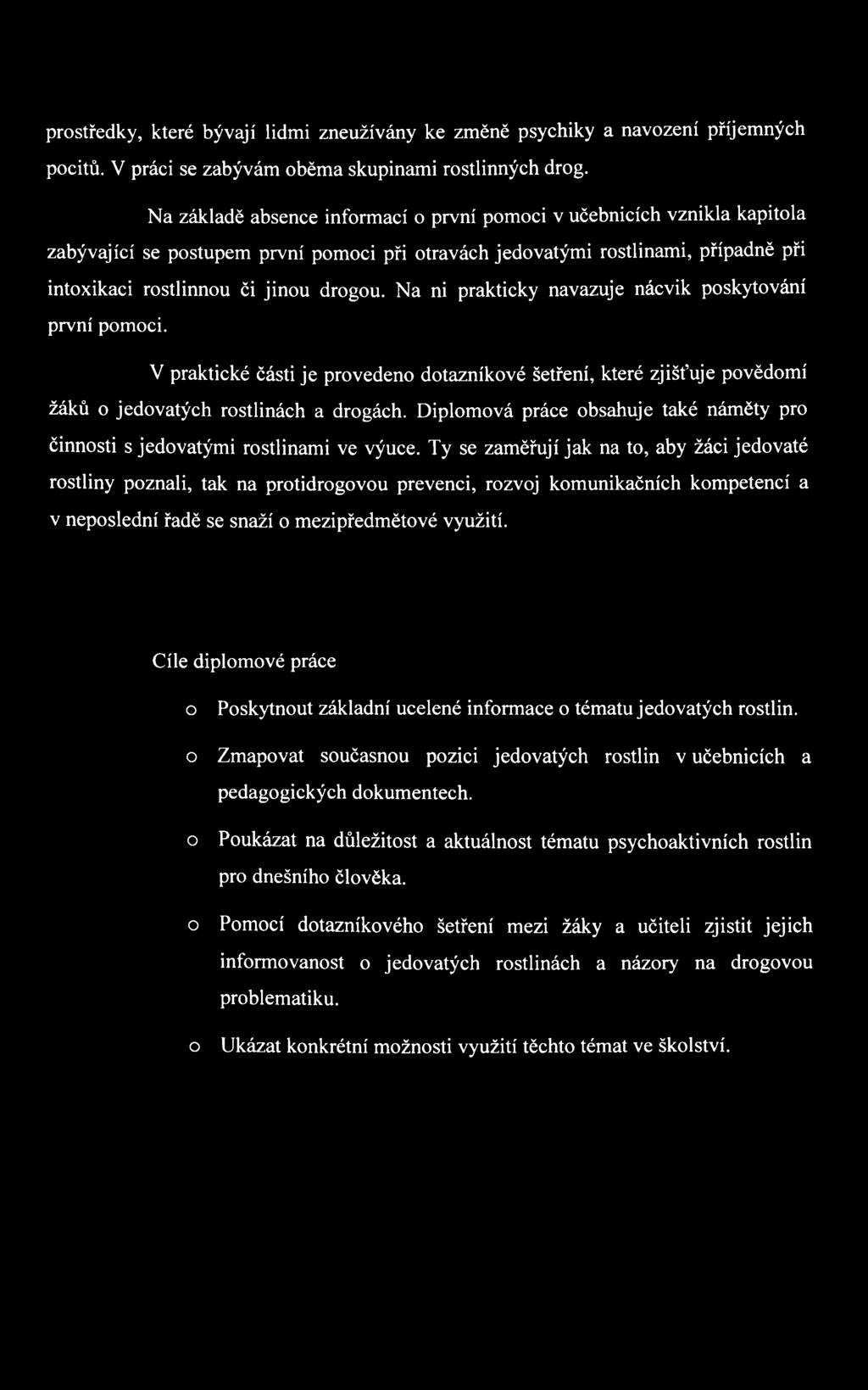 Na ni prakticky navazuje nácvik poskytování první pomoci. V praktické části je provedeno dotazníkové šetření, které zjišťuje povědomí žáků o jedovatých rostlinách a drogách.