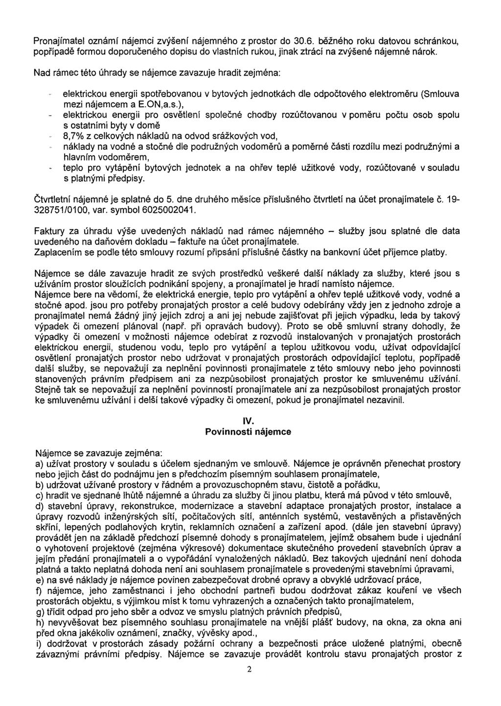 Pronajímatel oznámí nájemci zvýšení nájemného z prostor do 30.6. běžného roku datovou schránkou, popřípadě formou doporučeného dopisu do vlastních rukou, jinak ztrácí na zvýšené nájemné nárok.