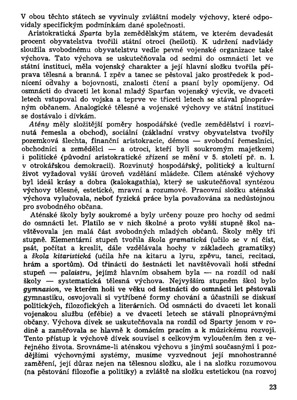 V obou těchto státech se vyvinuly zvláštní modely výchovy, které odpovídaly specifickým podmínkám dané společnosti.