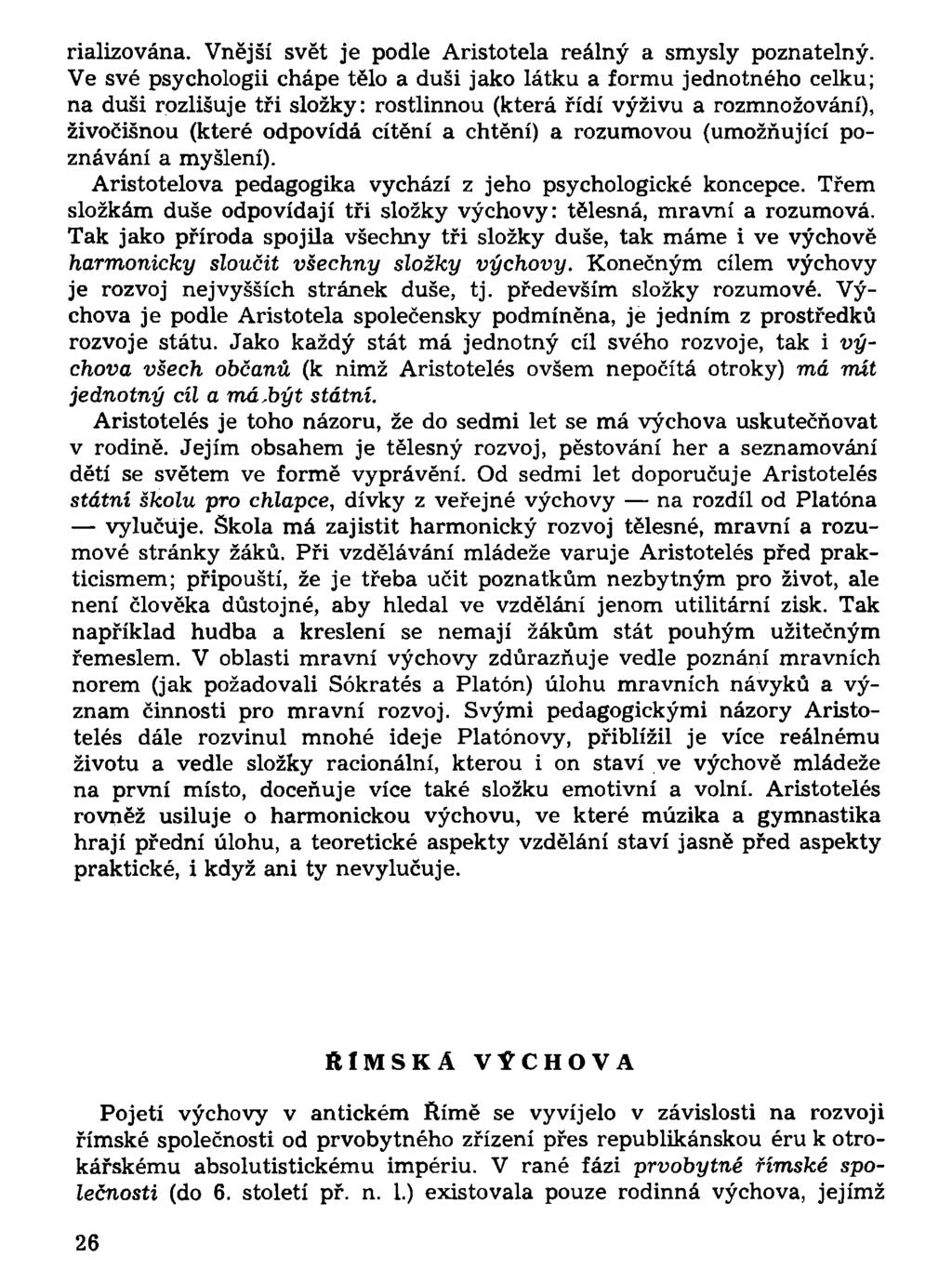 rializována. Vnější svět je podle Aristotela reálný a smysly poznatelný.