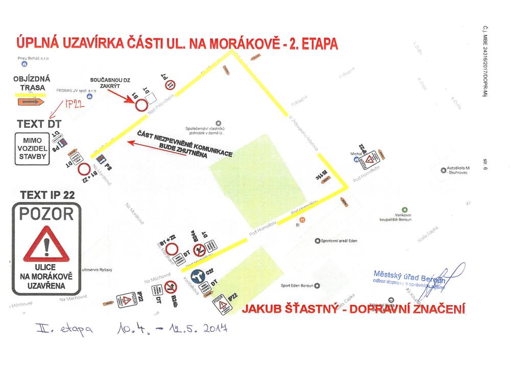 ÚPLNÁ UZAVÍRKA ČÁSTI ÚL. NA MORÁKOVĚ. 2. ETAPA Pneu Boháč s. r.o 0< s K u OBJÍZDNÁ TRASA SOUČASNOU DZ ZAKRÝT PROBAG JV spol s r.