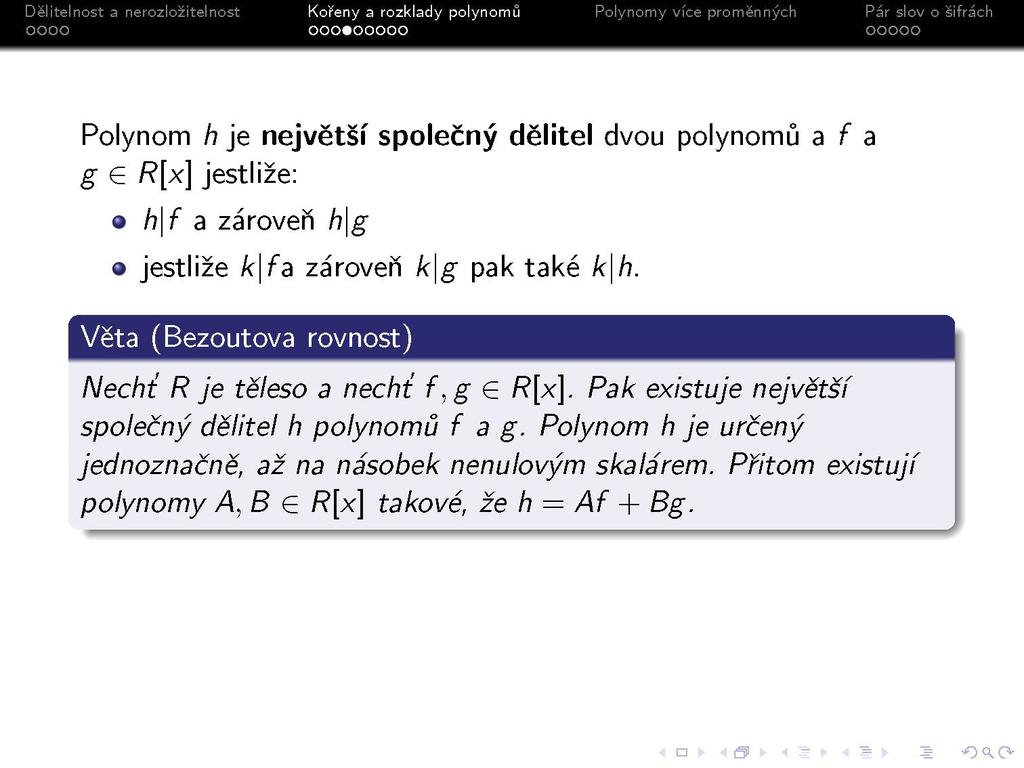 s Polynom h je největší společný dělitel dvou polynomů a f a g G R[x] jestliže: h\f a zároveň h\g jestliže k\fa zároveň k\g pak také k\h.