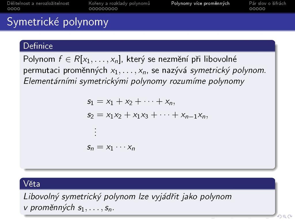 Polynom f e/?[xi,..,x n], který se nezmění při libovolné permutaci proměn nýc h Xi,...,x n, se nazývá symetrický polynom.