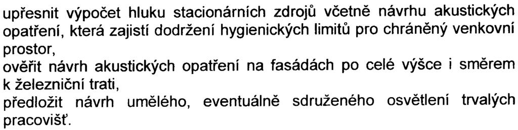 4 upøesnit výpoèet hluku stacionárních zdrojù vèetnì návrhu akustických opatøení, která zajistí dodržení hygienických limitù pro chránìný venkovní prostor, ovìøit návrh akustických opatøení na