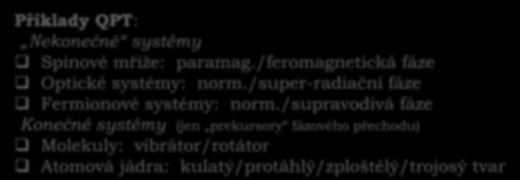 ) E ℵ 0 ℵ Příklady QPT: Nekonečné systémy Spinové mříže: paramag./feromagnetická fáze Optické systémy: norm.