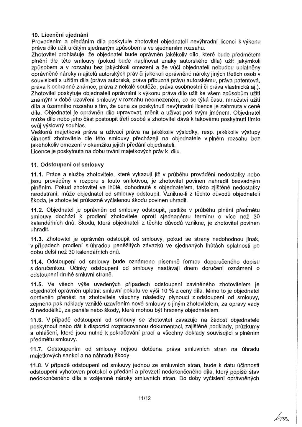 10. Licenční ujednání Provedením a předáním díla poskytuje zhotovitel objednateli nevýhradní licenci k výkonu práva dílo užít určitým sjednaným způsobem a ve sjednaném rozsahu.
