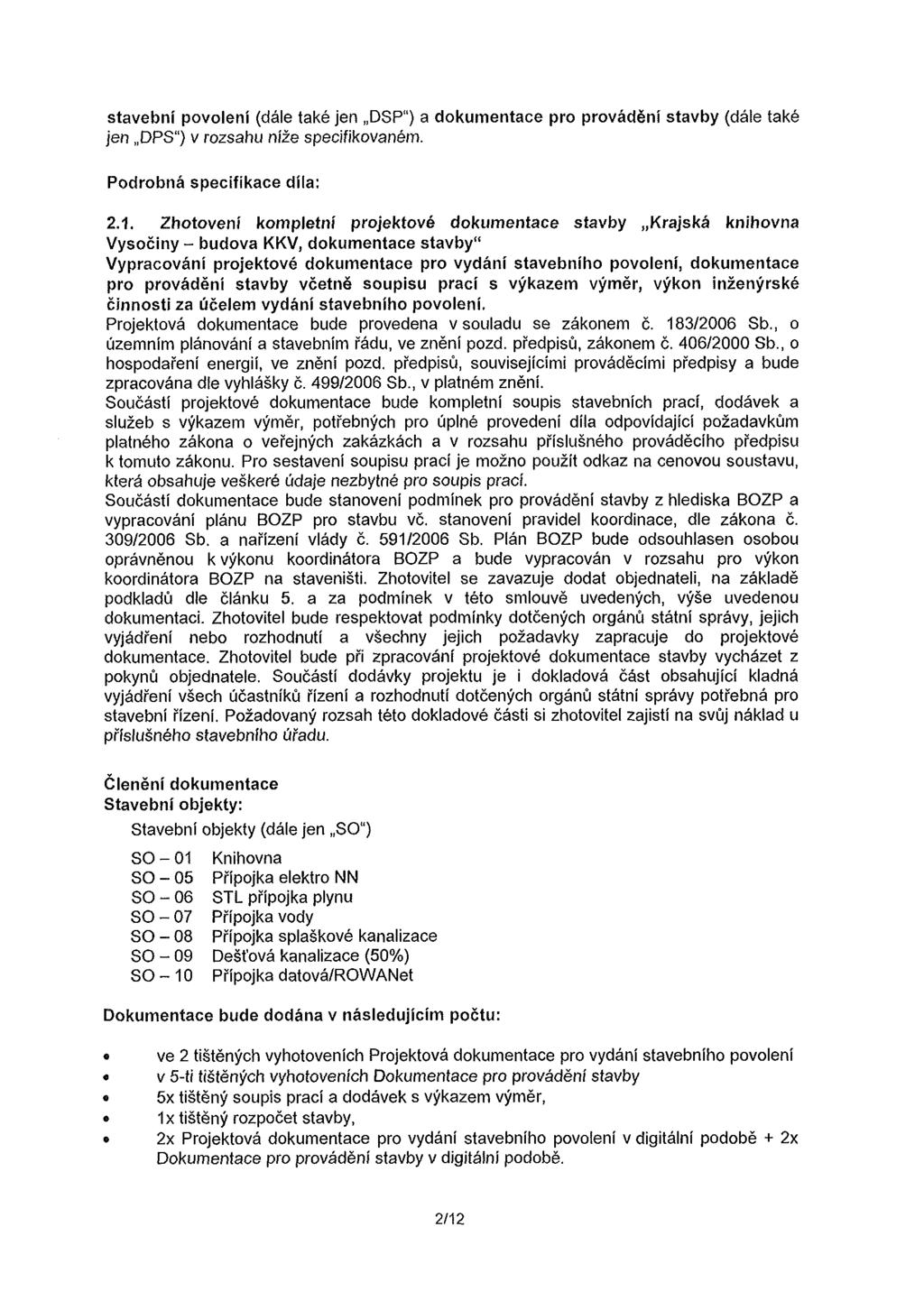 stavební povolení (dále také jen DSP") a dokumentace pro provádění stavby (dále také jen DPS") v rozsahu níže specifikovaném. Podrobná specifikace díla: 2.1.
