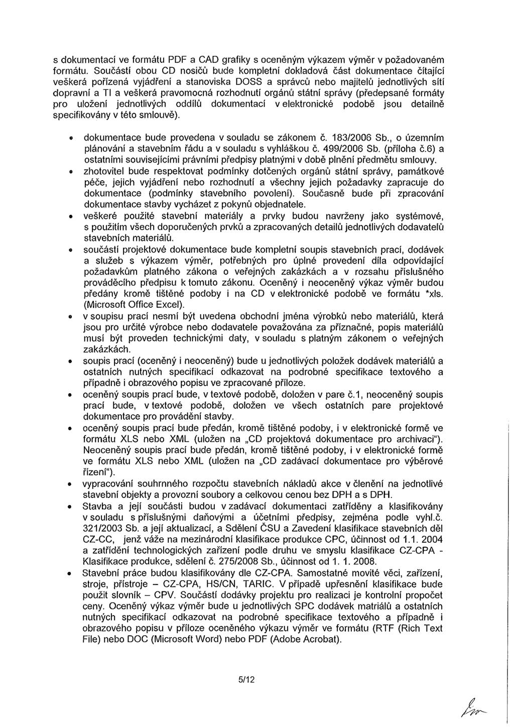 s dokumentací ve formátu PDF a CAD grafiky s oceněným výkazem výměr v požadovaném formátu.