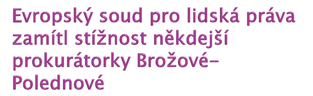 "Evropský soud konstatoval, ţe stěţovatelka byla odsouzena na základě zákona účinného v době činu a ţe jeho aplikace a výklad provedené vnitrostátními soudy nebyly svévolné.