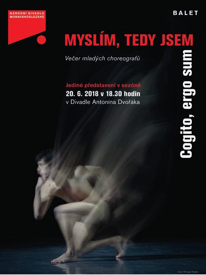 PREMIÉRA Večer mladých choreografů MYSLÍM, TEDY JSEM Cogito, ergo sum Choreografie: Natalia Adamska, Stéphane Aubry, Olga Borisová-Pračiková, Yago Catalinas Heredia, Sergio Méndez Romero, Réka Kiss,