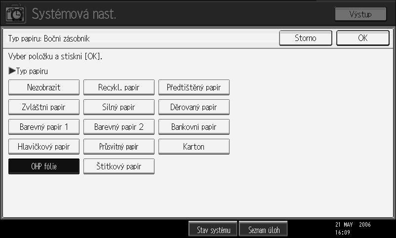 F Pro tisk na OHP fólie stisknìte [OHP fólie] vpoli [Typ papíru]. Pro tisk na silnî papír stisknìte [Silnî papír] vpoli [Typ papíru]. G Stisknìte tlaèítko [OK]. Zobrazí se vybranî typ papíru.