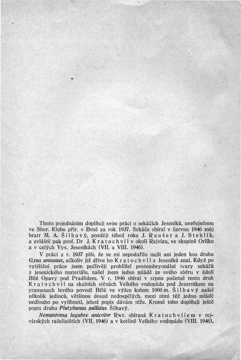 \ Tímto pojednáním doplňuji svou práci o sekáčích Jeseníků, uveřejněnou ve Sbor Klubu přír v Brně zá rok 1937 Sekáče sbíral v červnu 1946 můj bratr M A š i ha v ý, později téhož roku J Ra u šer; a J