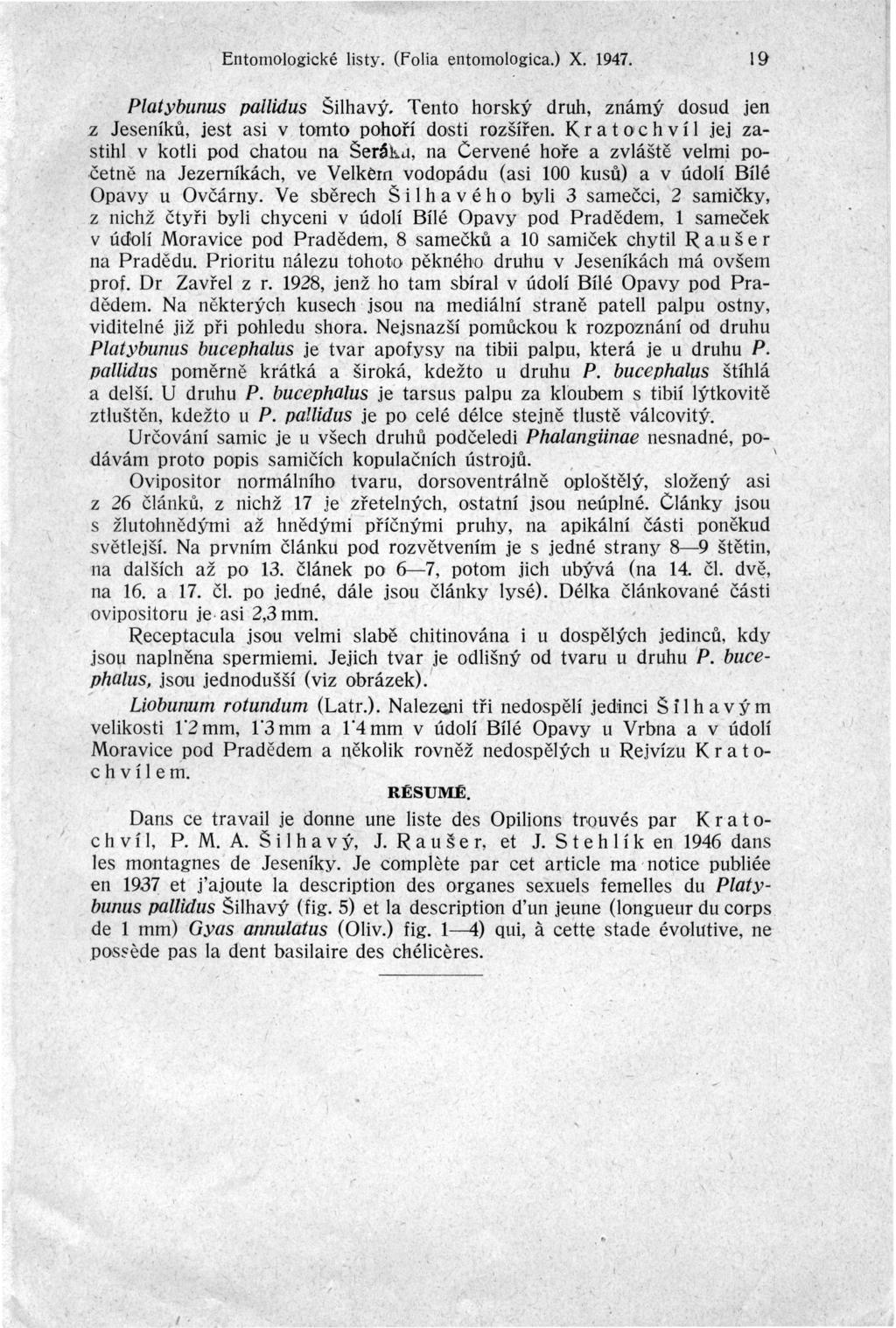 Entomologické listy (Folia entomologica) X 1947 19 Platybunus palliáus Šilhavý Tento horský druh, známý dosud jen jest asi v tomto pohoří dosti rozšířen < r a t och ví 1 jej zastihl v kotli pod