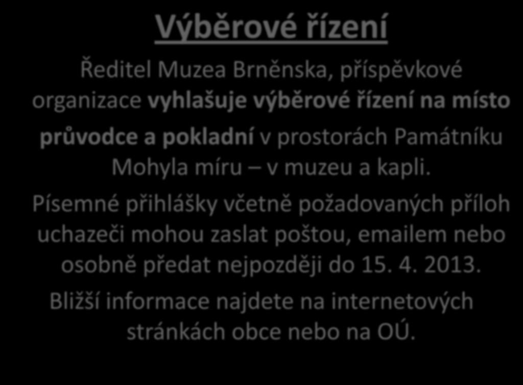 Výběrové řízení Ředitel Muzea Brněnska, příspěvkové organizace vyhlašuje výběrové řízení na místo průvodce a pokladní v prostorách Památníku Mohyla míru v muzeu a kapli.