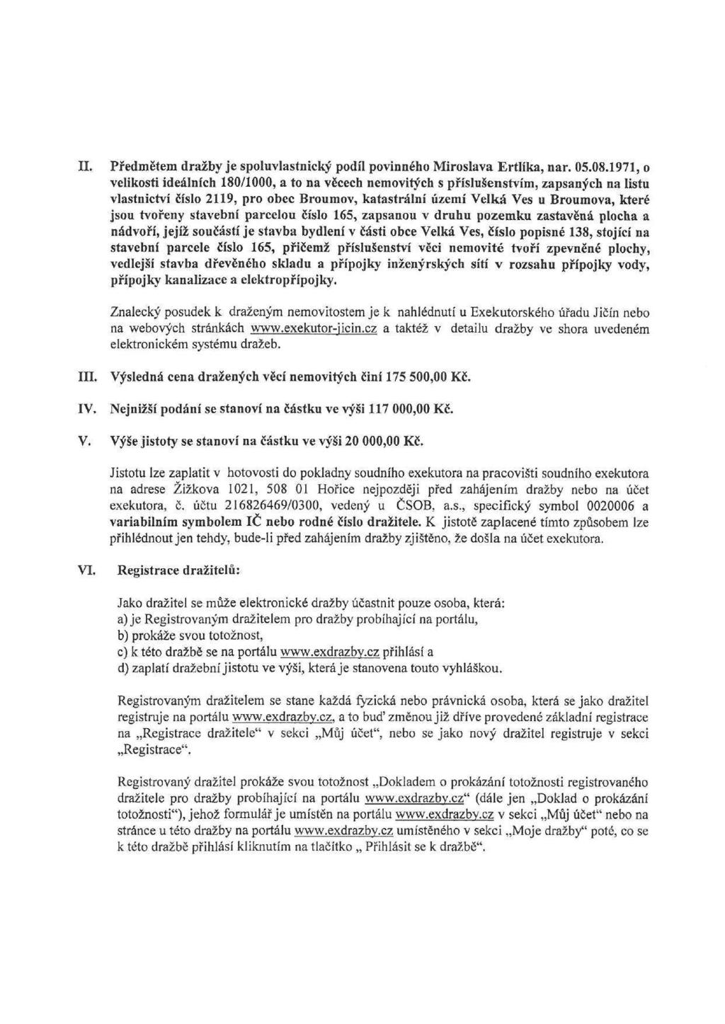 II. Předmětem dražby je spoluvlastnický podíl povinného Miroslava Ertlíka, nar. 05.08.