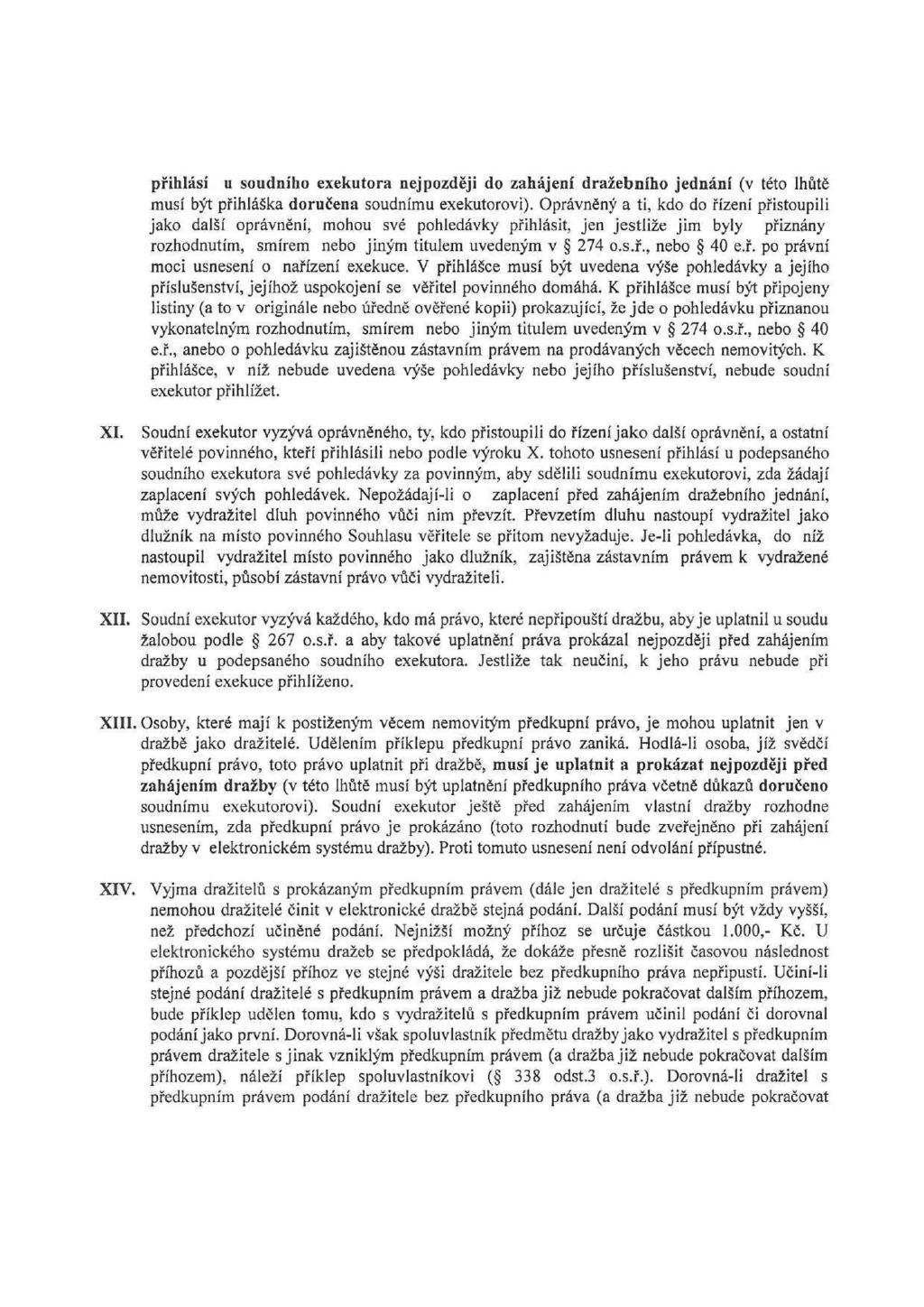 přihlásí u soudního exekutora nejpozději do zahájení dražebního jednání (v této lhůtě musí být přihláška doručena soudnímu exekutorovi).