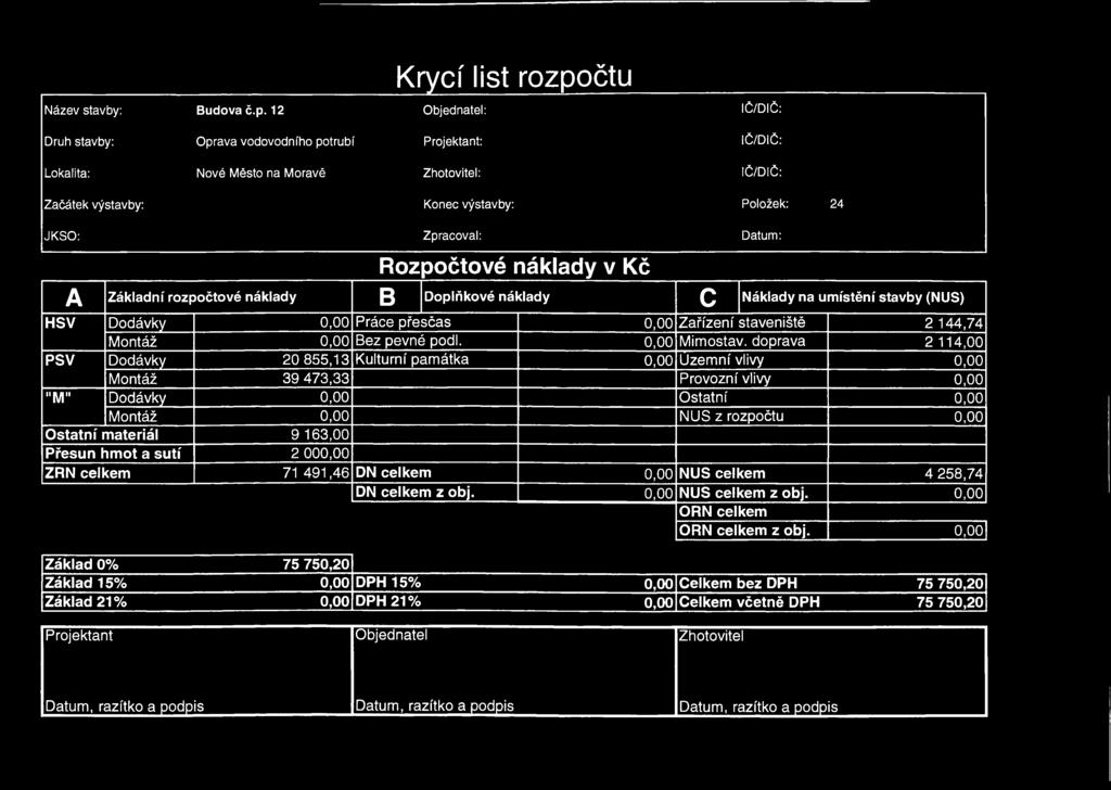 12 Objednatel: IČ/DIČ: Druh stavby: Oprava vodovodního potrubí Projektant: IČ/DIČ: Lokalita: Nové Město na Moravě Zhotovitel: IČ/DIČ: Začátek výstavby: Konec výstavby: Položek: 24 JKSO: Zpracoval: