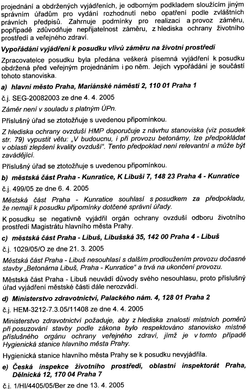 -11- projednání a obdržených vyjádøeních, je odborným podkladem sloužícím jiným správním úøadùm pro vydání rozhodnutí nebo opatøení podle zvláštních právních pøedpisù.