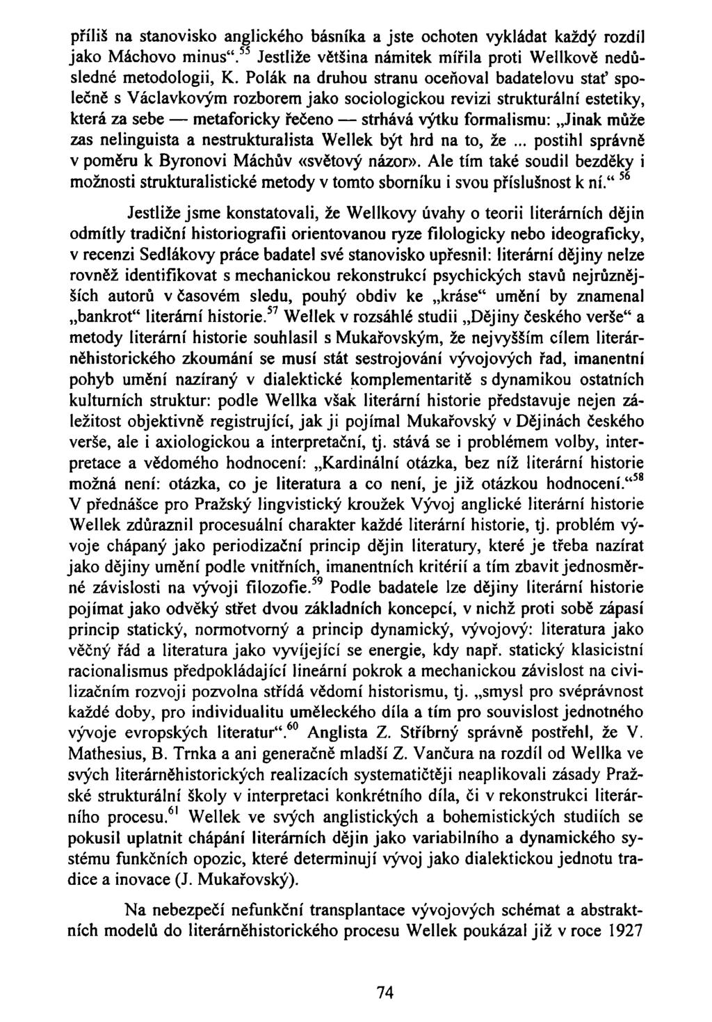 příliš na stanovisko anglického básníka a jste ochoten vykládat každý rozdíl jako Máchovo minus". 55 Jestliže většina námitek mířila proti Wellkově nedůsledné metodologii, K.